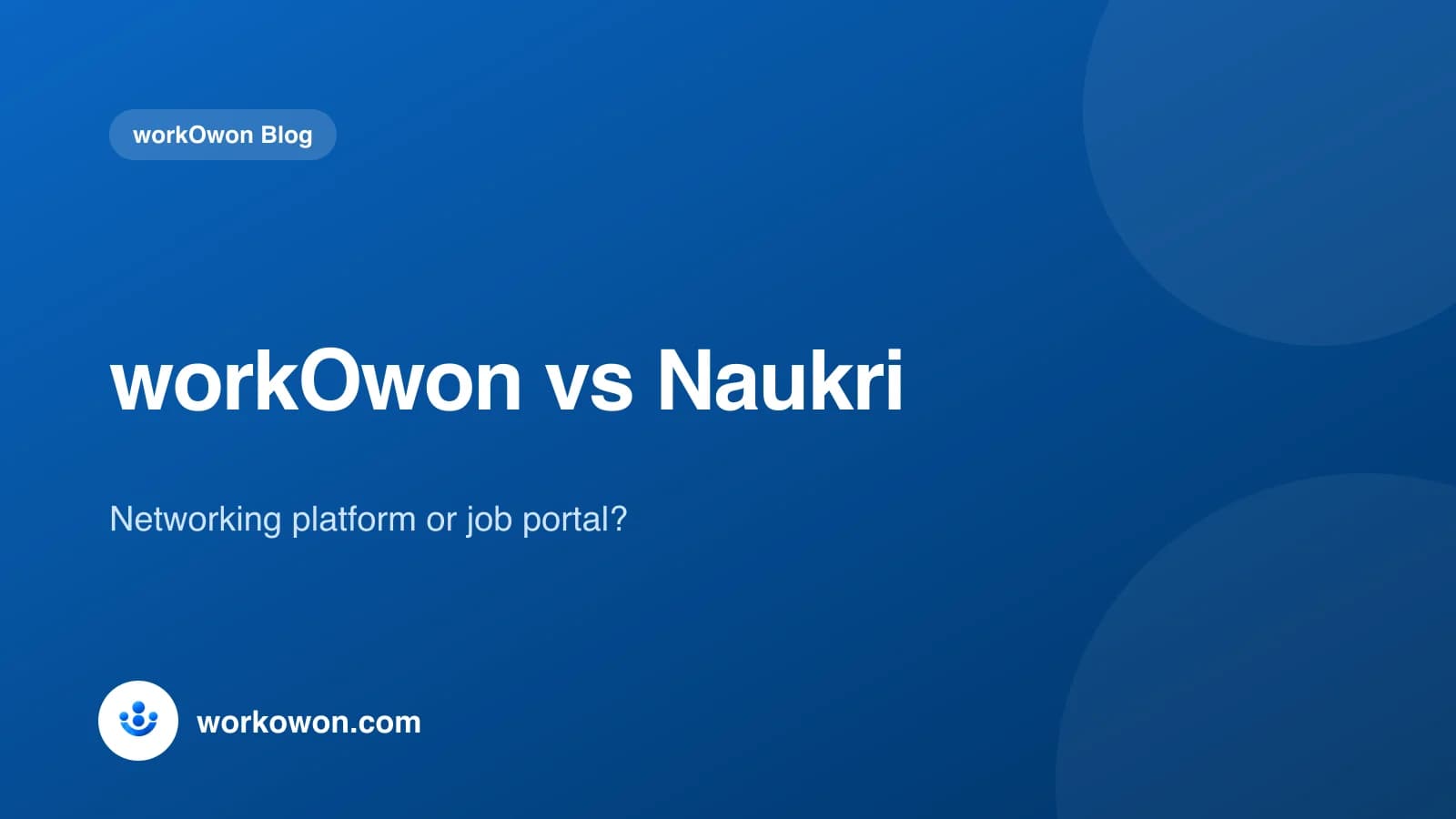 workOwon Blog cover: workOwon vs Naukri, networking platform or job portal
